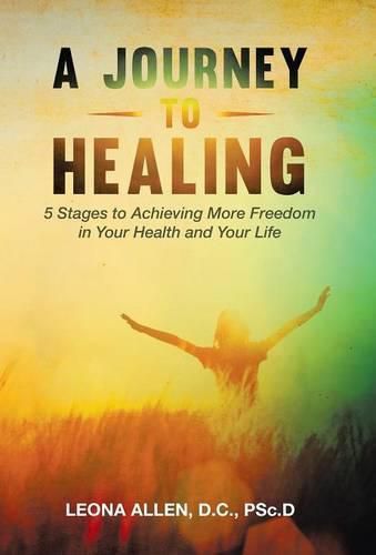 Cover image for A Journey to Healing: 5 Stages to Achieving More Freedom in Your Health and Your Life