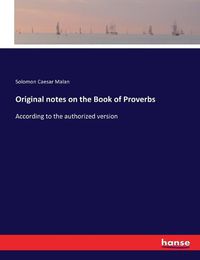 Cover image for Original notes on the Book of Proverbs: According to the authorized version