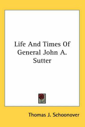 Cover image for Life and Times of General John A. Sutter