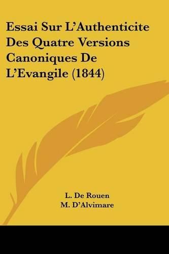 Cover image for Essai Sur L'Authenticite Des Quatre Versions Canoniques de L'Evangile (1844)