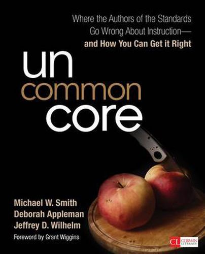 Cover image for Uncommon Core: Where the Authors of the Standards Go Wrong About Instruction-and How You Can Get It Right