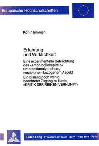 Cover image for Erfahrung Und Wirklichkeit: Eine Experimentelle Betrachtung Des -Amphiboliekapitels- Unter Textanalytischem, -Recipiens--Bezogenem Aspekt. Ein Bislang Noch Wenig Beachteter Zugang Zu Kants -Kritik Der Reinen Vernunft-