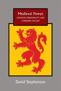 Cover image for Medieval Powys: Kingdom, Principality and Lordships, 1132-1293