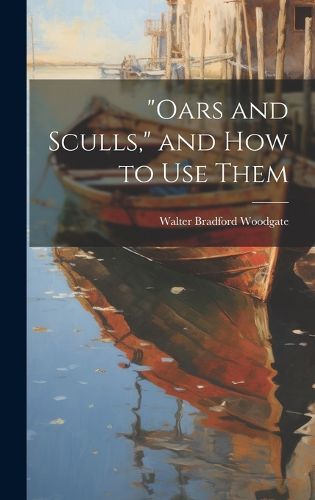 "Oars and Sculls," and How to Use Them