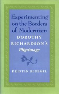 Cover image for Experimenting on the Borders of Modernism: Dorothy Richardson's   Pilgrimage