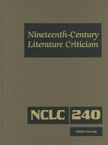 Nineteenth-Century Literature Criticism: Excerpts from Criticism of the Works of Nineteenth-Century Novelists, Poets, Playwrights, Short-Story Writers, & Other Creative Writers