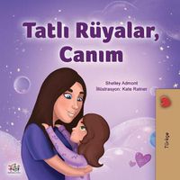 Cover image for Sweet Dreams, My Love (Turkish Children's Book)