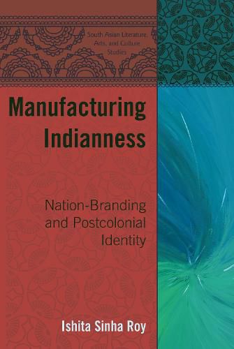 Cover image for Manufacturing Indianness: Nation-Branding and Postcolonial Identity