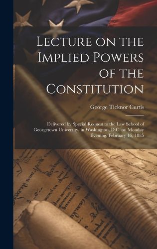 Cover image for Lecture on the Implied Powers of the Constitution