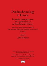 Cover image for Dendrochronology in Europe: Principles, interpretations and applications to Archaeology and History : Based on the Symposium held at the National Maritime Museum, Greenwich, July 1977