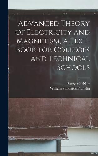 Cover image for Advanced Theory of Electricity and Magnetism, a Text-book for Colleges and Technical Schools