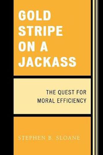 Cover image for Gold Stripe on a Jackass: The Quest for Moral Efficiency