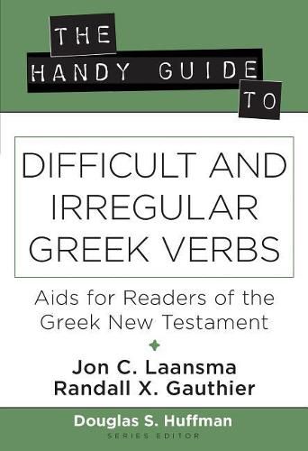 Cover image for The Handy Guide to Difficult and Irregular Greek Verbs: Aids for Readers of the Greek New Testament