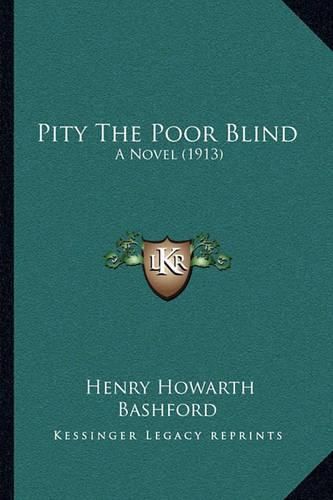 Cover image for Pity the Poor Blind: A Novel (1913)