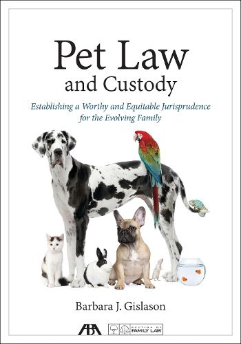 Cover image for Pet Law and Custody: Establishing a Worthy and Equitable Jurisprudence for the Evolving Family