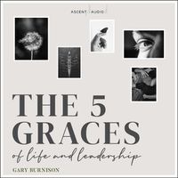 Cover image for The Five Graces of Life and Leadership