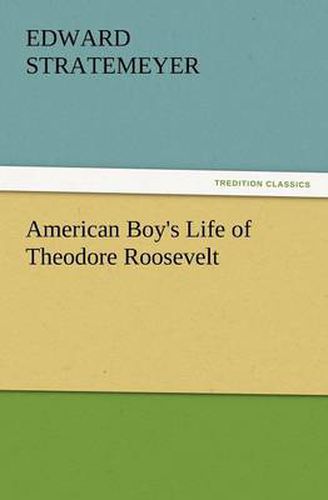 Cover image for American Boy's Life of Theodore Roosevelt