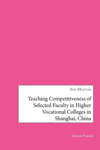 Cover image for Teaching Competitiveness of selected Faculty in Higher Vocational Colleges in Shanghai, China