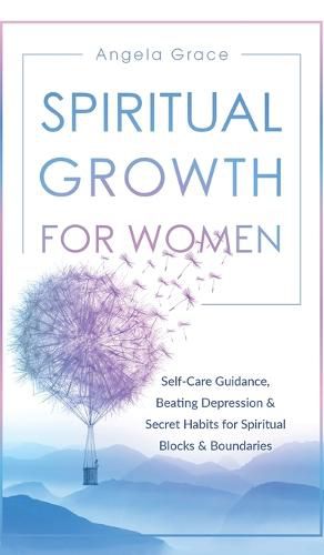 Spiritual Growth For Women: Self-Care Guidance, Beating Depression & Secret Habits for Spiritual Blocks & Boundaries