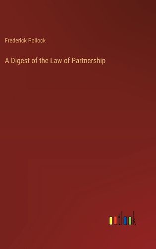 A Digest of the Law of Partnership