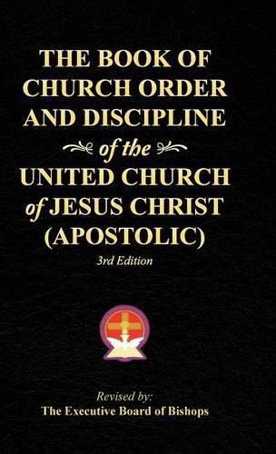 Cover image for The Book of Church Order and Discipline of the United Church Of Jesus Christ (Apostolic): 3rd Edition