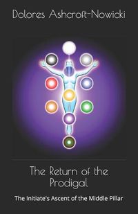 Cover image for The Return of the Prodigal: The Initiate's Ascent of the Middle Pillar