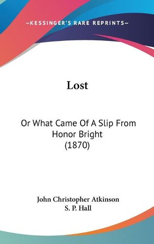 Cover image for Lost: Or What Came Of A Slip From Honor Bright (1870)