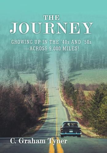 Cover image for The Journey: Growing up in the '40S and '50S-Across 9,000 Miles!