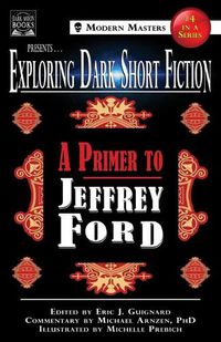 Cover image for Exploring Dark Short Fiction #4: A Primer to Jeffrey Ford