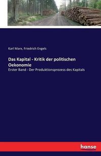 Cover image for Das Kapital - Kritik der politischen Oekonomie: Erster Band - Der Produktionsprozess des Kapitals