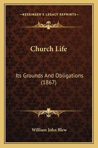 Church Life: Its Grounds and Obligations (1867)