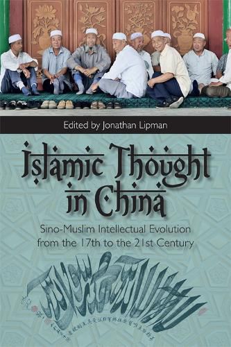 Cover image for Islamic Thought in China: Sino-Muslim Intellectual Evolution from the 17th to the 21st Century