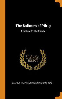 Cover image for The Balfours of Pilrig: A History for the Family