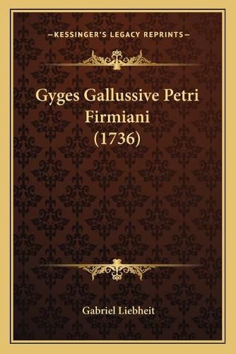 Cover image for Gyges Gallussive Petri Firmiani (1736)