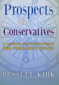 Cover image for Prospects for Conservatives: A Compass for Rediscovering the Permanent Things