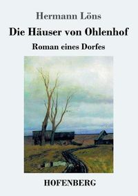 Cover image for Die Hauser von Ohlenhof: Roman eines Dorfes