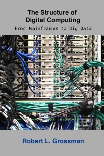 Cover image for The Structure of Digital Computing: From Mainframes to Big Data