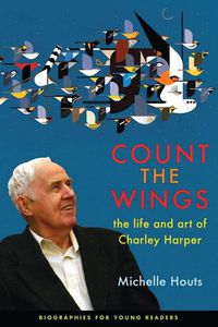 Cover image for Count the Wings: The Life and Art of Charley Harper