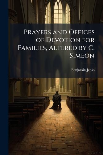 Cover image for Prayers and Offices of Devotion for Families, Altered by C. Simeon