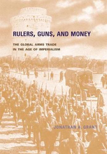 Cover image for Rulers, Guns, and Money: The Global Arms Trade in the Age of Imperialism