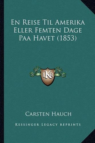 Cover image for En Reise Til Amerika Eller Femten Dage Paa Havet (1853)