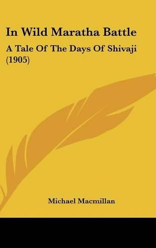 In Wild Maratha Battle: A Tale of the Days of Shivaji (1905)