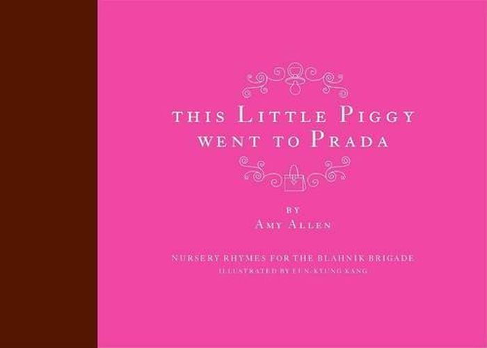 Cover image for This Little Piggy Went to Prada: Nursery Rhymes for the Blahnik Brigade