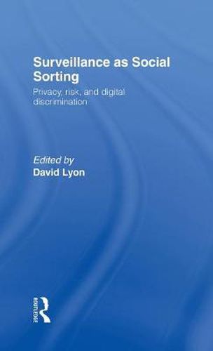 Cover image for Surveillance as Social Sorting: Privacy, Risk and Automated Discrimination