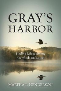 Cover image for Gray's Harbor: Finding Refuge Among Shorebirds and Saints