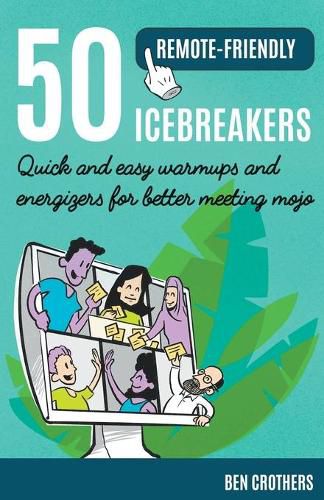 Cover image for 50 Remote-Friendly Icebreakers: Quick and Easy Warmups and Energizers for Better Meeting Mojo