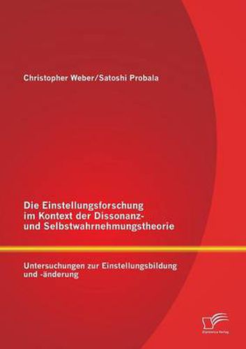 Cover image for Die Einstellungsforschung im Kontext der Dissonanz- und Selbstwahrnehmungstheorie: Untersuchungen zur Einstellungsbildung und -anderung