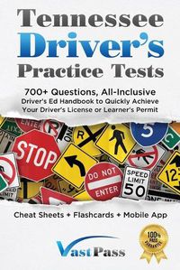 Cover image for Tennessee Driver's Practice Tests: 700+ Questions, All-Inclusive Driver's Ed Handbook to Quickly achieve your Driver's License or Learner's Permit (Cheat Sheets + Digital Flashcards + Mobile App)