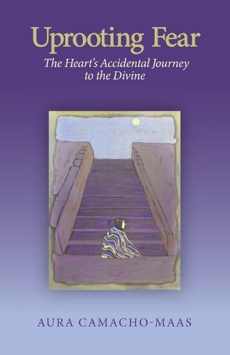 Cover image for Uprooting Fear: The Heart's Accidental Journey to the Divine