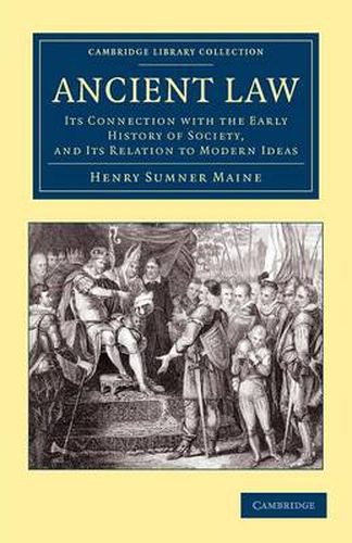 Ancient Law: Its Connection with the Early History of Society, and its Relation to Modern Ideas